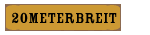 20meterbreit